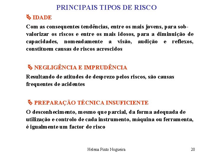 PRINCIPAIS TIPOS DE RISCO IDADE Com as consequentes tendências, entre os mais jovens, para