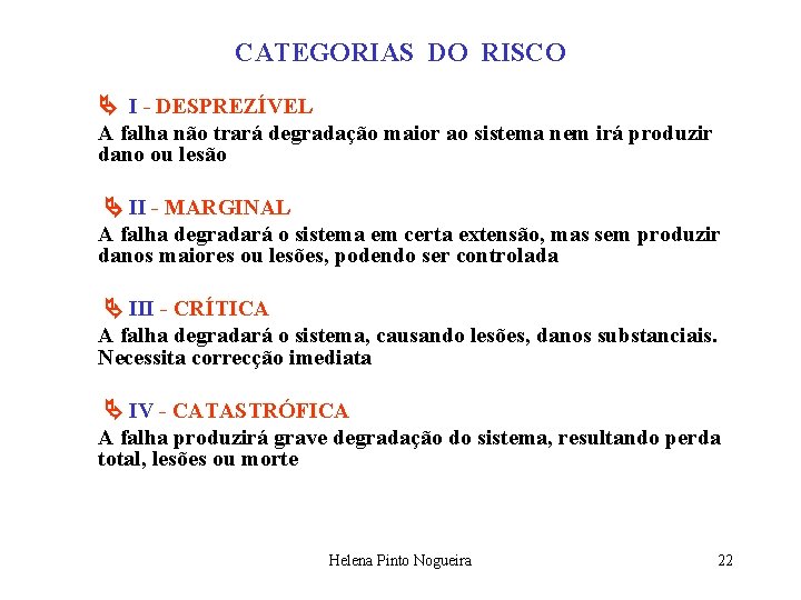 CATEGORIAS DO RISCO I - DESPREZÍVEL A falha não trará degradação maior ao sistema