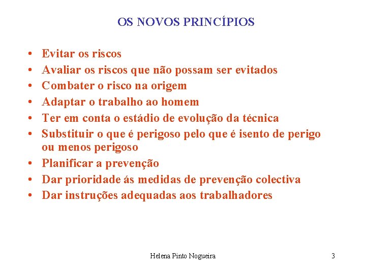 OS NOVOS PRINCÍPIOS • • • Evitar os riscos Avaliar os riscos que não