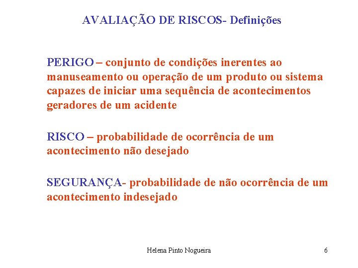 AVALIAÇÃO DE RISCOS- Definições PERIGO – conjunto de condições inerentes ao manuseamento ou operação