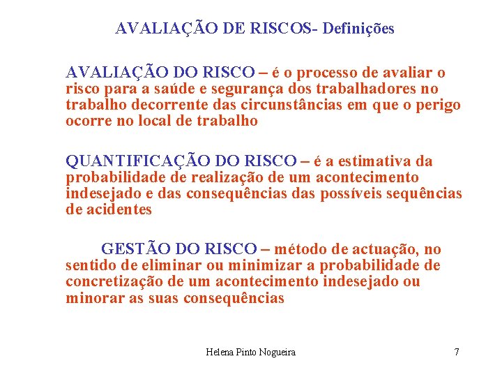 AVALIAÇÃO DE RISCOS- Definições AVALIAÇÃO DO RISCO – é o processo de avaliar o