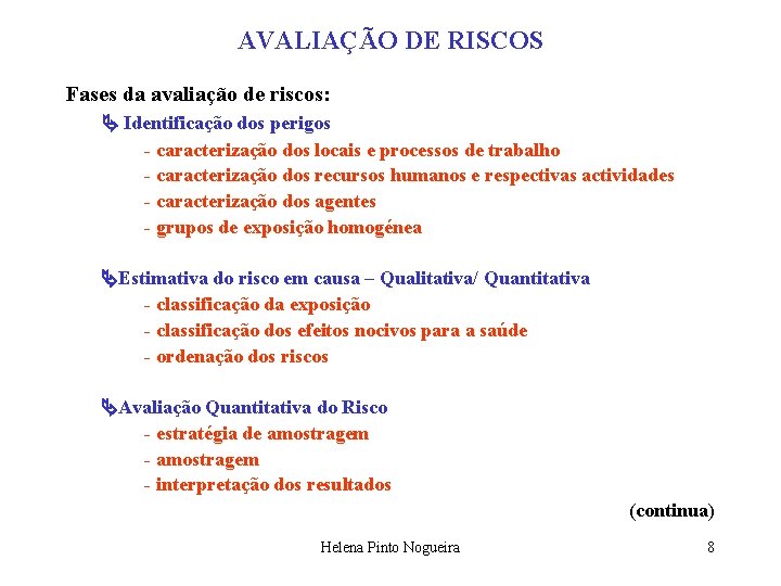 AVALIAÇÃO DE RISCOS Fases da avaliação de riscos: Identificação dos perigos - caracterização dos