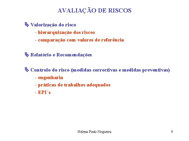 AVALIAÇÃO DE RISCOS Valorização do risco - hierarquização dos riscos - comparação com valores