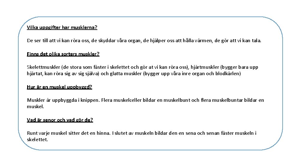 Vilka uppgifter har musklerna? De ser till att vi kan röra oss, de skyddar