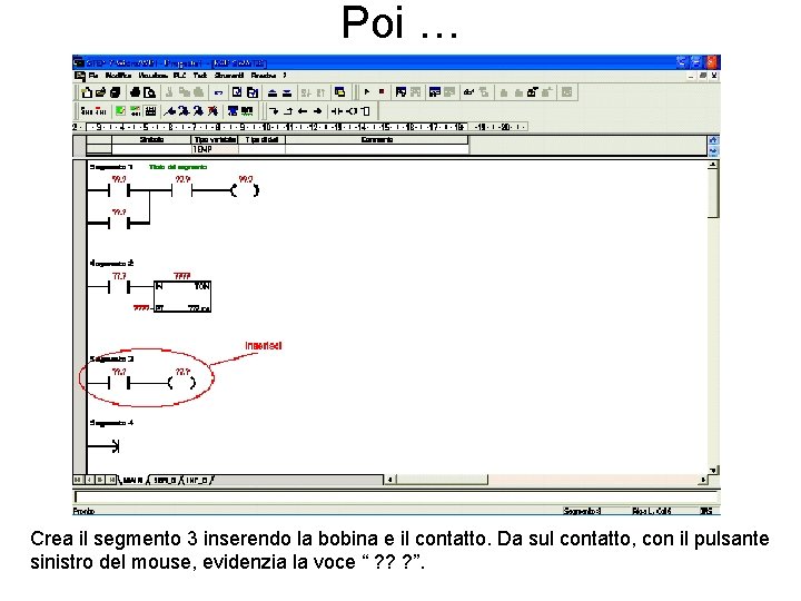 Poi … Crea il segmento 3 inserendo la bobina e il contatto. Da sul