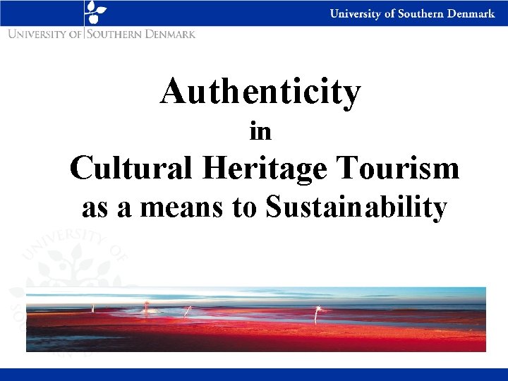 Authenticity in Cultural Heritage Tourism as a means to Sustainability 
