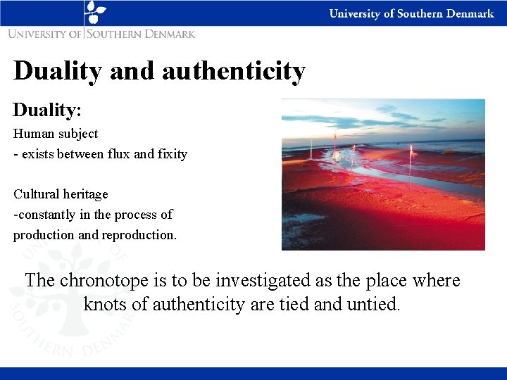 Duality and authenticity Duality: Human subject - exists between flux and fixity Cultural heritage