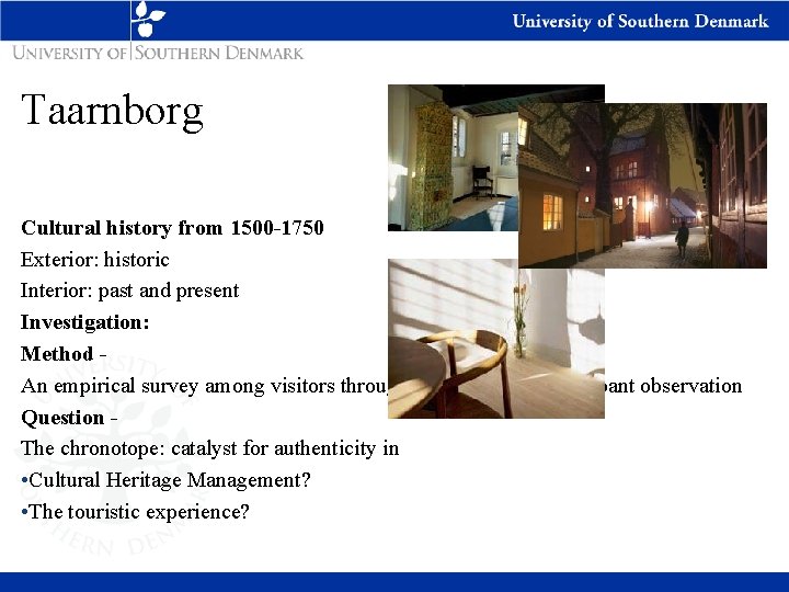 Taarnborg Cultural history from 1500 -1750 Exterior: historic Interior: past and present Investigation: Method