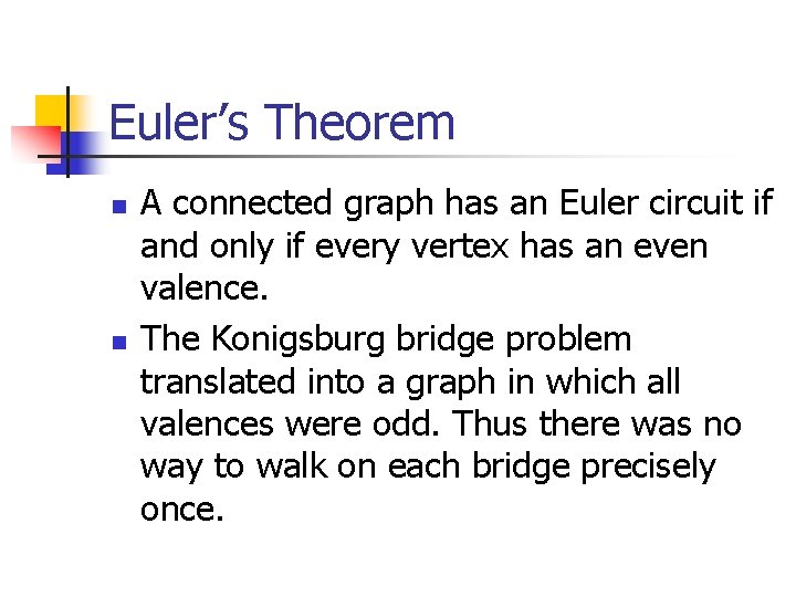 Euler’s Theorem n n A connected graph has an Euler circuit if and only Euler’s Theorem n n A connected graph has an Euler circuit if and only