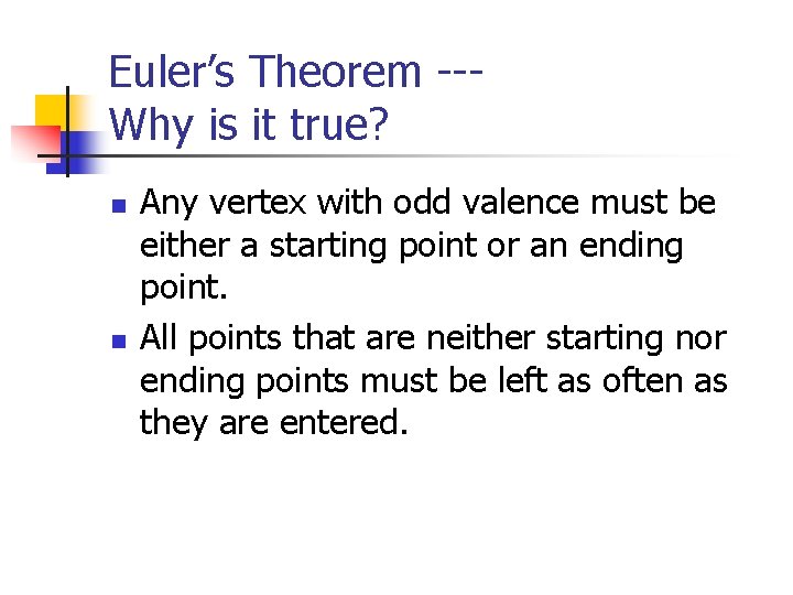 Euler’s Theorem --Why is it true? n n Any vertex with odd valence must Euler’s Theorem --Why is it true? n n Any vertex with odd valence must