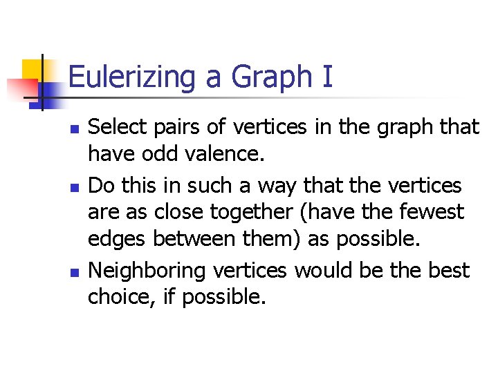 Eulerizing a Graph I n n n Select pairs of vertices in the graph Eulerizing a Graph I n n n Select pairs of vertices in the graph