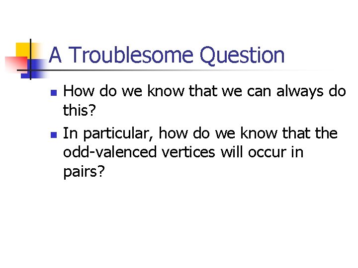 A Troublesome Question n n How do we know that we can always do A Troublesome Question n n How do we know that we can always do
