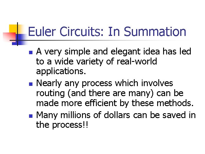 Euler Circuits: In Summation n A very simple and elegant idea has led to Euler Circuits: In Summation n A very simple and elegant idea has led to