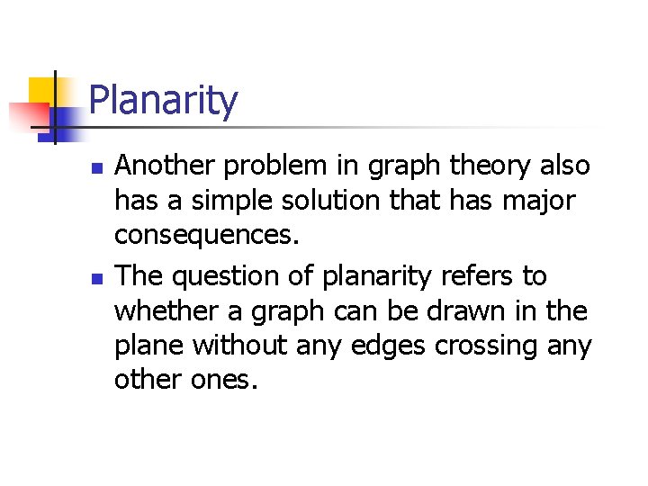 Planarity n n Another problem in graph theory also has a simple solution that Planarity n n Another problem in graph theory also has a simple solution that