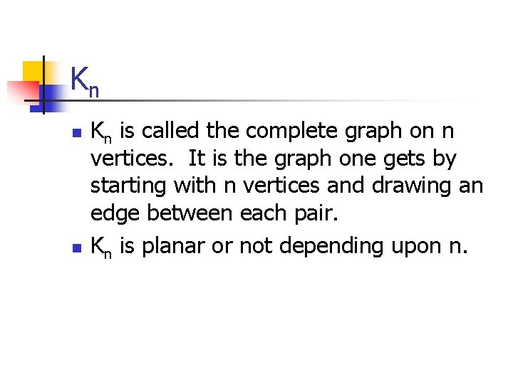 Kn n n Kn is called the complete graph on n vertices. It is Kn n n Kn is called the complete graph on n vertices. It is