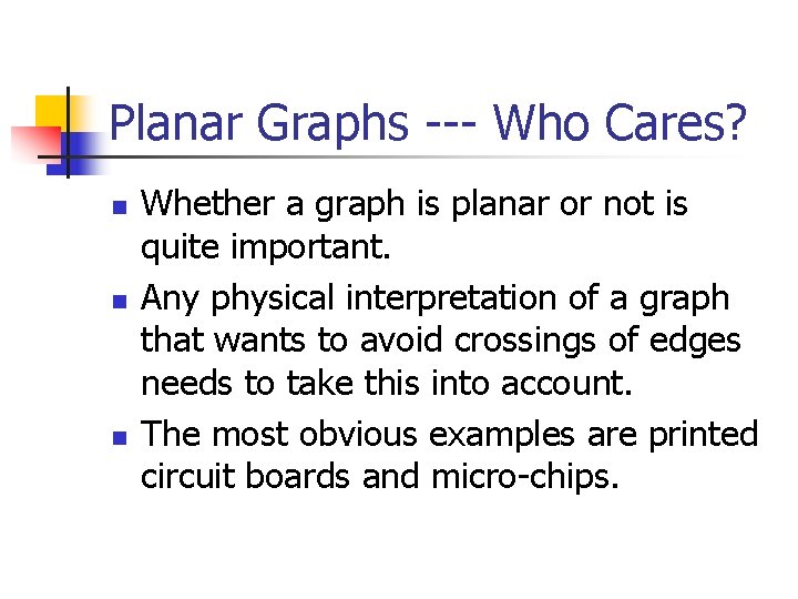 Planar Graphs --- Who Cares? n n n Whether a graph is planar or Planar Graphs --- Who Cares? n n n Whether a graph is planar or
