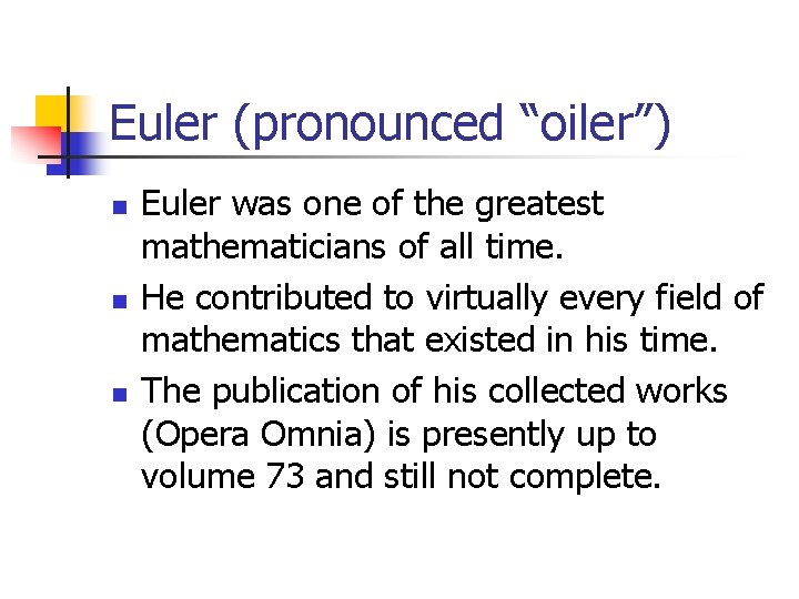 Euler (pronounced “oiler”) n n n Euler was one of the greatest mathematicians of Euler (pronounced “oiler”) n n n Euler was one of the greatest mathematicians of