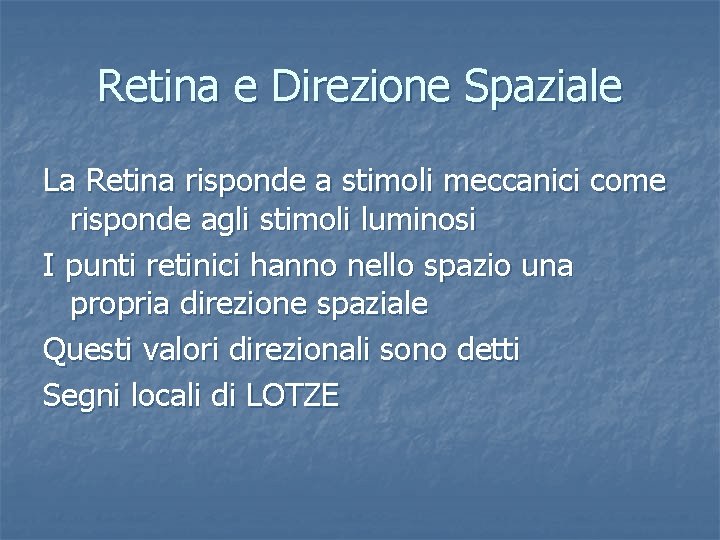 Retina e Direzione Spaziale La Retina risponde a stimoli meccanici come risponde agli stimoli