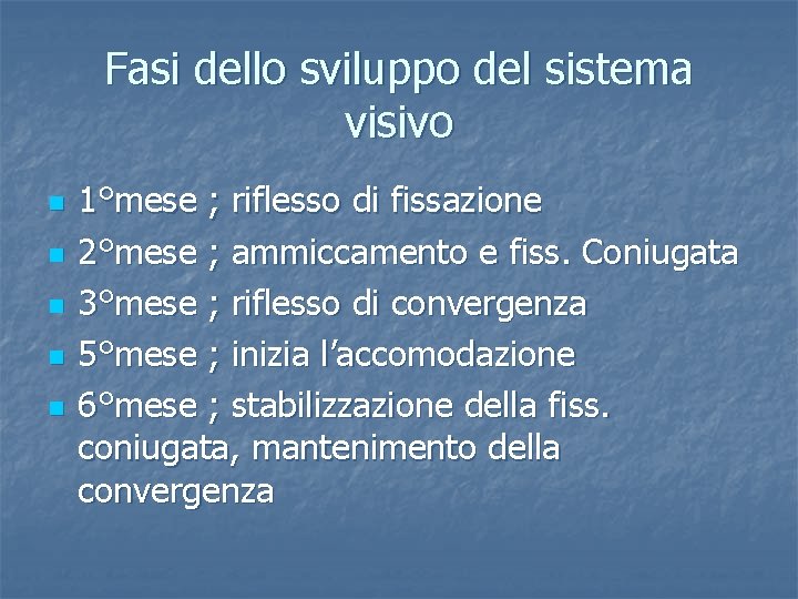 Fasi dello sviluppo del sistema visivo n n n 1°mese ; riflesso di fissazione