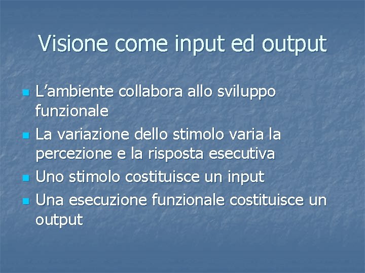 Visione come input ed output n n L’ambiente collabora allo sviluppo funzionale La variazione