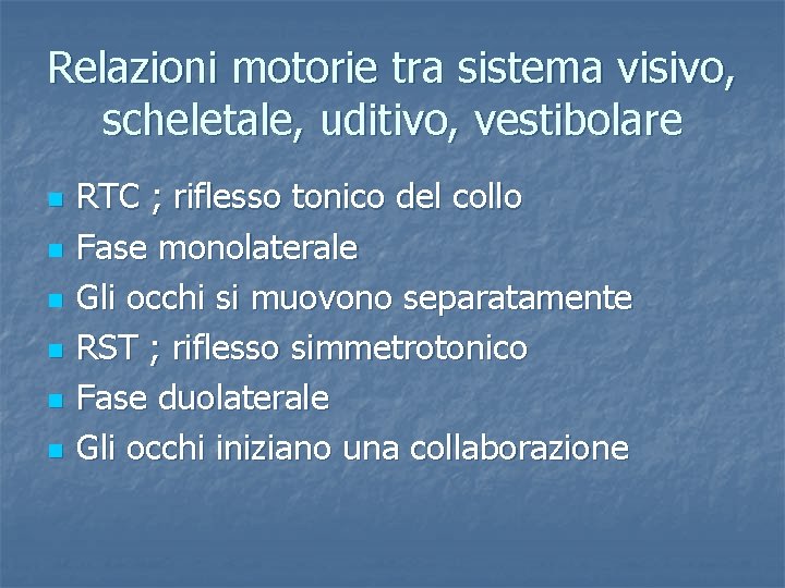 Relazioni motorie tra sistema visivo, scheletale, uditivo, vestibolare n n n RTC ; riflesso