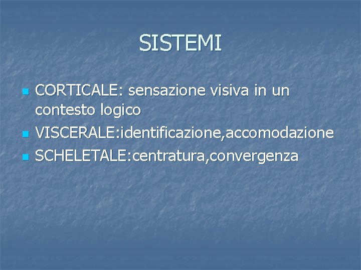 SISTEMI n n n CORTICALE: sensazione visiva in un contesto logico VISCERALE: identificazione, accomodazione