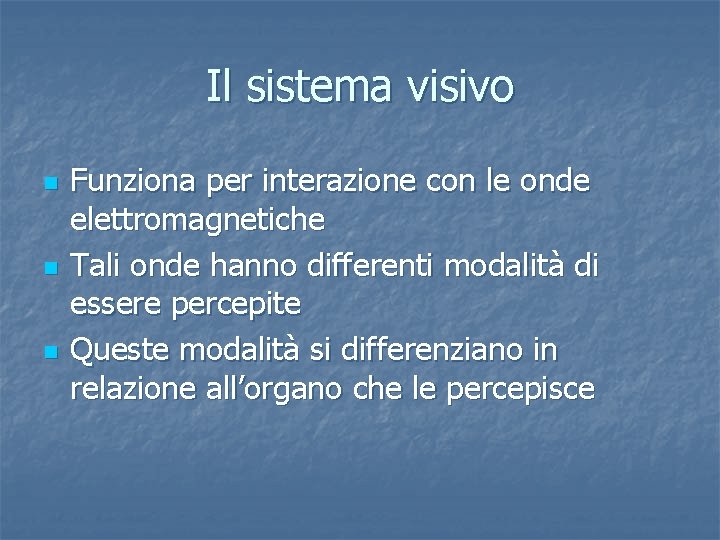 Il sistema visivo n n n Funziona per interazione con le onde elettromagnetiche Tali