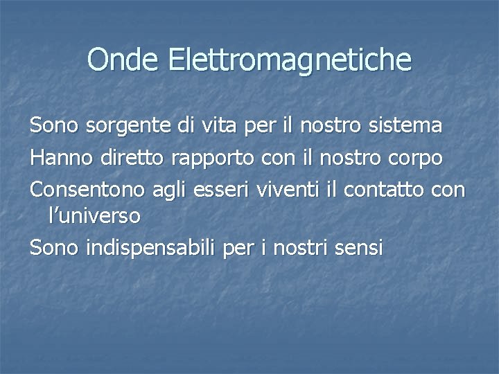 Onde Elettromagnetiche Sono sorgente di vita per il nostro sistema Hanno diretto rapporto con