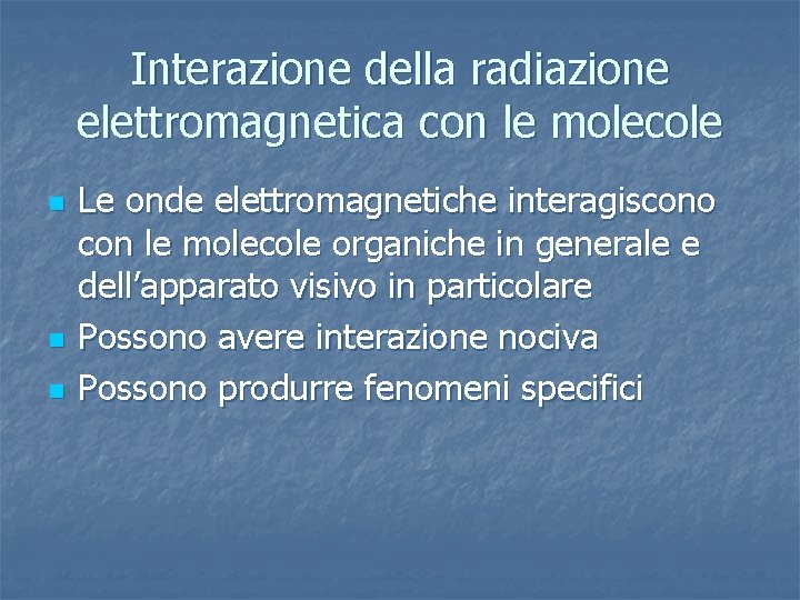 Interazione della radiazione elettromagnetica con le molecole n n n Le onde elettromagnetiche interagiscono