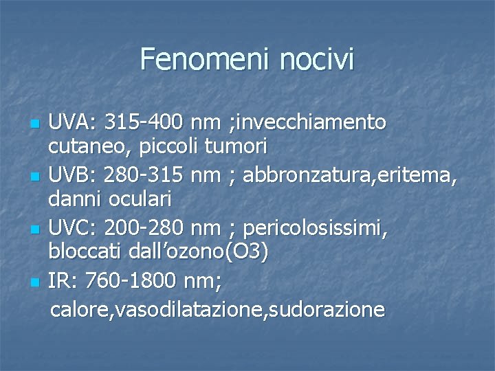 Fenomeni nocivi n n UVA: 315 -400 nm ; invecchiamento cutaneo, piccoli tumori UVB: