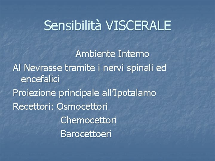 Sensibilità VISCERALE Ambiente Interno Al Nevrasse tramite i nervi spinali ed encefalici Proiezione principale