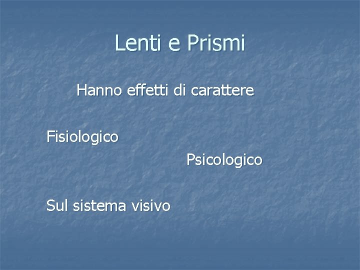 Lenti e Prismi Hanno effetti di carattere Fisiologico Psicologico Sul sistema visivo 