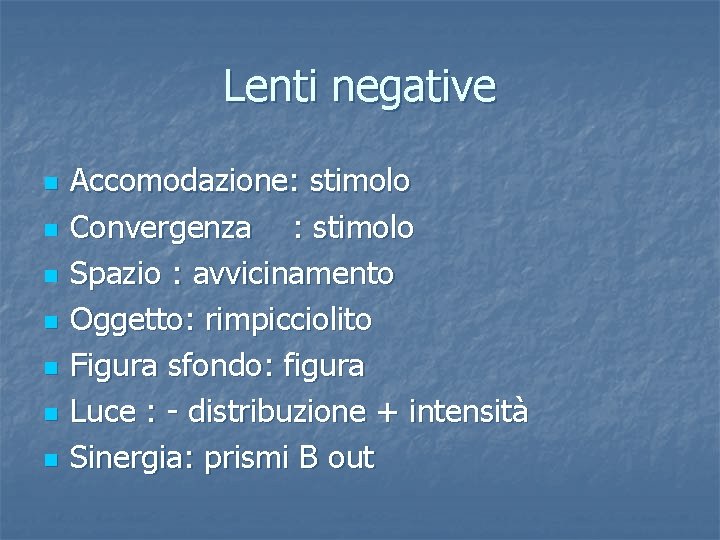 Lenti negative n n n n Accomodazione: stimolo Convergenza : stimolo Spazio : avvicinamento