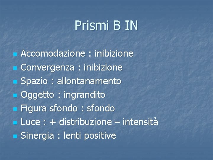 Prismi B IN n n n n Accomodazione : inibizione Convergenza : inibizione Spazio