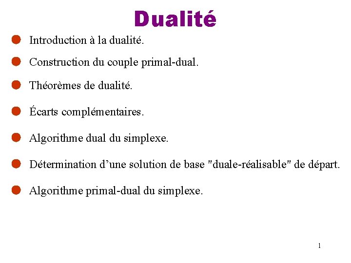 Dualité Introduction à la dualité. Construction du couple primal-dual. Théorèmes de dualité. Écarts complémentaires.