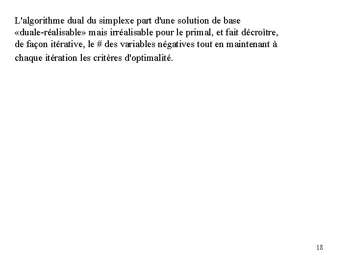 L'algorithme dual du simplexe part d'une solution de base «duale-réalisable» mais irréalisable pour le