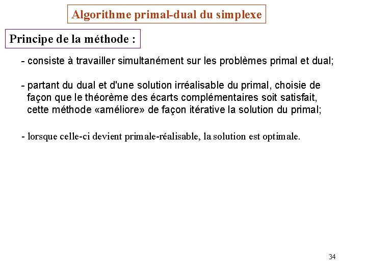 Algorithme primal-dual du simplexe Principe de la méthode : - consiste à travailler simultanément