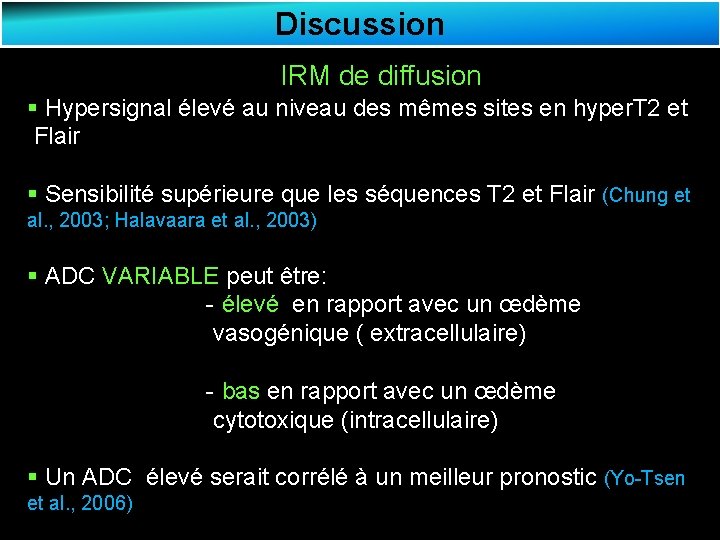 Discussion IRM de diffusion § Hypersignal élevé au niveau des mêmes sites en hyper.