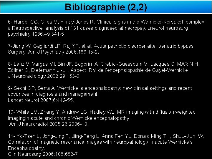 Bibliographie (2, 2) 6 - Harper CG, Giles M, Finlay-Jones R. Clinical signs in