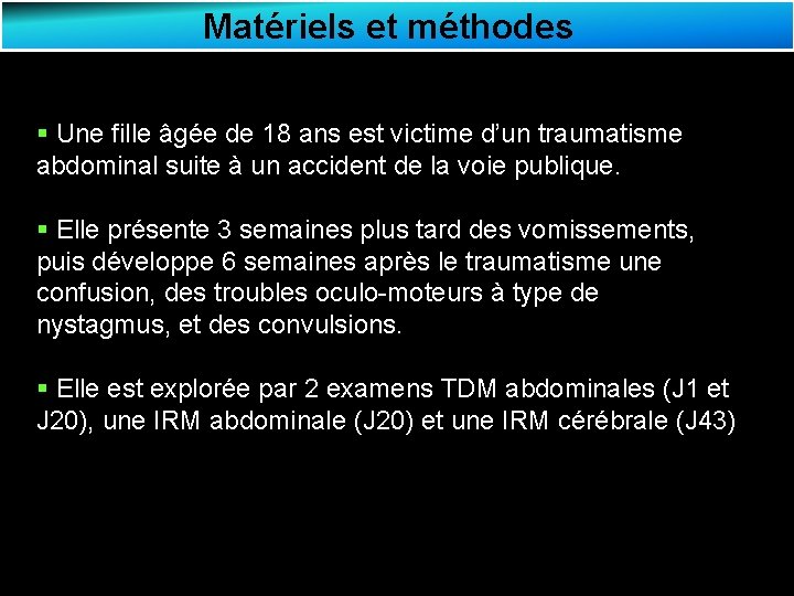 Matériels et méthodes § Une fille âgée de 18 ans est victime d’un traumatisme