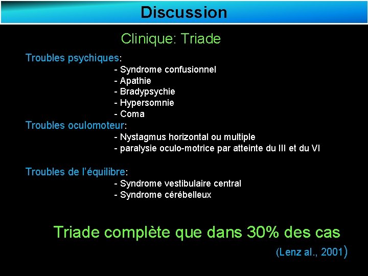 Discussion Clinique: Triade Troubles psychiques: - Syndrome confusionnel - Apathie - Bradypsychie - Hypersomnie