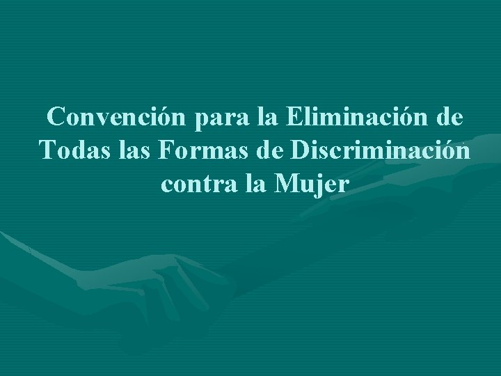 Convención para la Eliminación de Todas las Formas de Discriminación contra la Mujer 