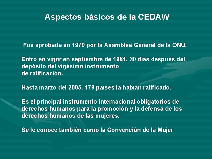 Aspectos básicos de la CEDAW Fue aprobada en 1979 por la Asamblea General de