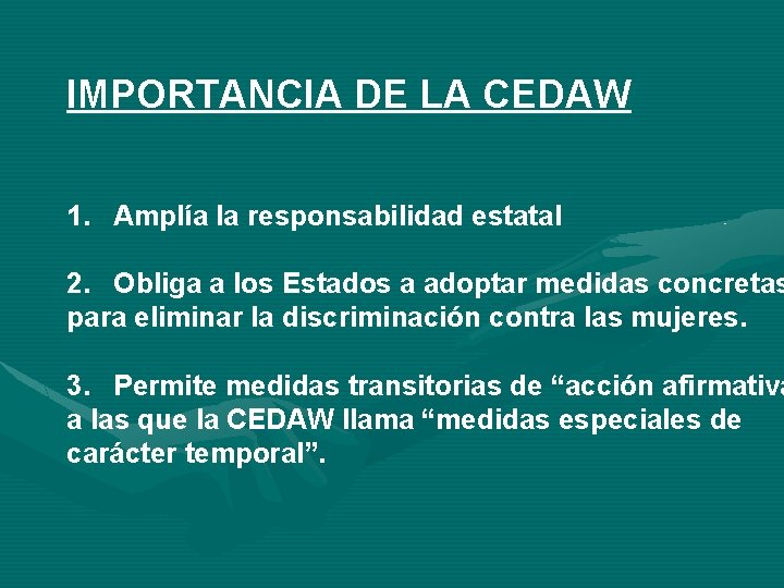 IMPORTANCIA DE LA CEDAW 1. Amplía la responsabilidad estatal 2. Obliga a los Estados