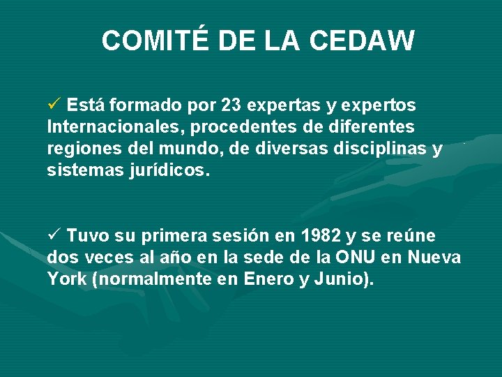 COMITÉ DE LA CEDAW ü Está formado por 23 expertas y expertos Internacionales, procedentes