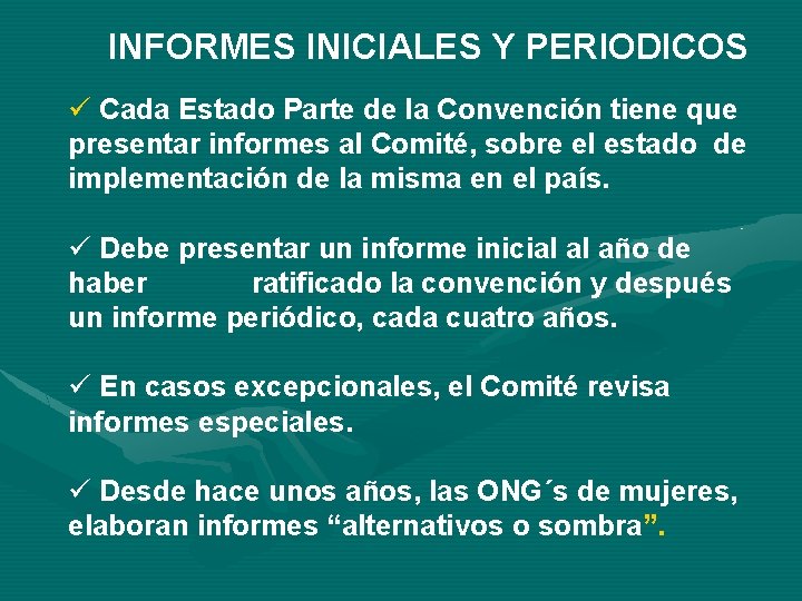 INFORMES INICIALES Y PERIODICOS ü Cada Estado Parte de la Convención tiene que presentar