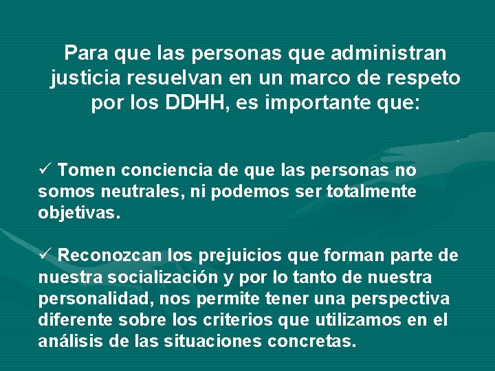 Para que las personas que administran justicia resuelvan en un marco de respeto por