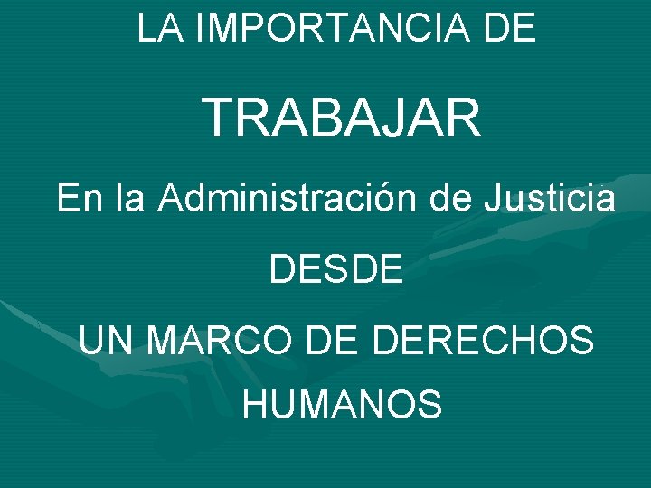 LA IMPORTANCIA DE TRABAJAR En la Administración de Justicia DESDE UN MARCO DE DERECHOS