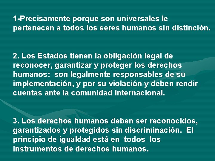 1 -Precisamente porque son universales le pertenecen a todos los seres humanos sin distinción.