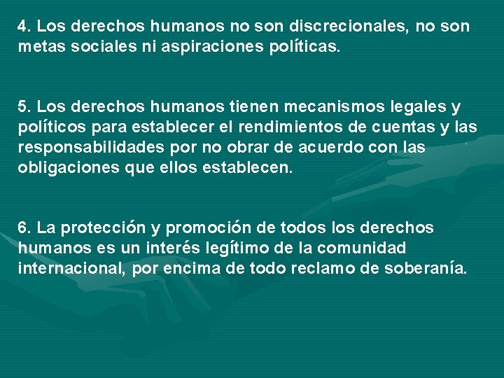 4. Los derechos humanos no son discrecionales, no son metas sociales ni aspiraciones políticas.